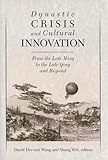 Front cover for the book Dynastic Crisis and Cultural Innovation: From the Late Ming to the Late Qing and Beyond by David Der-Wei Wang
