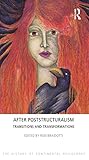 After Poststructuralism: Transitions and Transformations (The History of Continental Philosophy)
