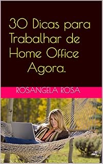Livro 30 Dicas para Trabalhar de Home Office Agora.