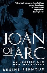 Joan of Arc: By Herself and Her Witnesses