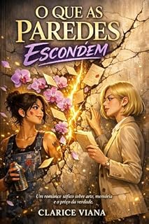 Livro O QUE AS PAREDES ESCONDEM: Um romance sáfico sobre arte, memória e o preço da verdade.