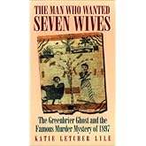 Man Who Wanted Seven Wives: The Greenbrier Ghost and the Famous Murder Mystery of 1897