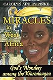 Miracles in West Africa: God's Wonders Among the Worodougou by Carolyn Ainley Pinke, Morgan N. Dougan