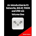 An Introduction to F5 Networks, BIG-IP, TMOS and LTM v11 Volume One