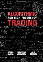 Algorithmic and High-Frequency Trading (Mathematics, Finance and Risk) Algorithmic and High-Frequency Trading (Mathematics, Finance and Risk)