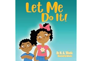 Let Me Do It! By R.A. Woods | Independence for Infants, Toddlers, and Early learners: Promoting positive development and conf
