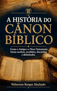Livro A História do Cânon Bíblico: Como o Antigo e o Novo Testamento foram escritos, recebidos, discutidos e delimitados