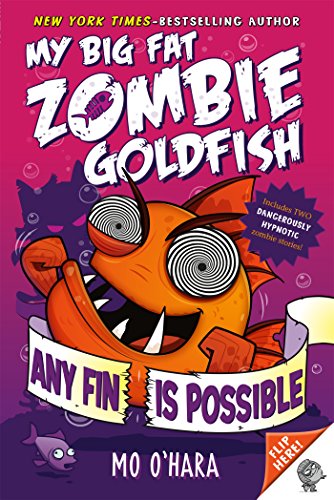 Any Fin Is Possible: My Big Fat Zombie Goldfish (My Big Fat Zombie Goldfish - Book 4)