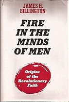 Fire in the Minds of Men: Origins of the Revolutionary Faith