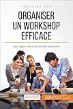 Organiser un workshop efficace: Les étapes-clés d'une réunion productive (Coaching pro t. 31) (French Edition) by 