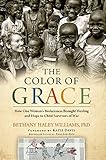 The Color of Grace: How One Woman's Brokenness Brought Healing and Hope to Child Survivors of War