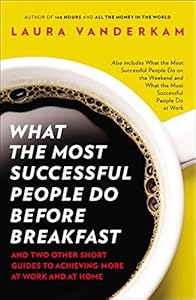 What the Most Successful People Do Before Breakfast: And Two Other Short Guides to Achieving More at Work and at Home book cover