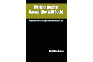 Working Against Danger (The WAD Book): A Comic Guide to Surviving Your First Construction Job