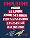 Le livre pour dessiner les dinosaures le + facile du monde by 