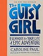 The Gutsy Girl: Escapades for Your Life of Epic Adventure