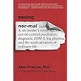 Saving Normal: An Insider's Revolt against Out-of-Control Psychiatric Diagnosis, DSM-5, Big Pharma, and the Medicalization of