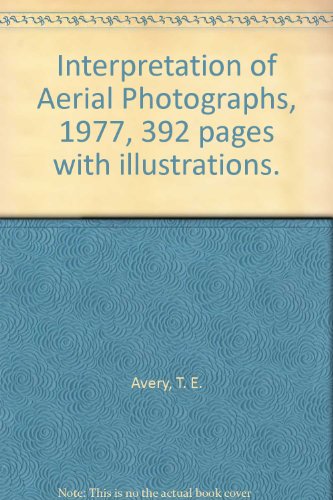 Interpretation of Aerial Photographs, 1977, 392 pages with illustrations. by T. E. Avery (Hardcover)