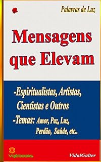 Livro Mensagens que Elevam: Espiritualistas, Artistas,Cientistas e Outros. Temas: Amor, Paz, Luz, Perdão,  Saúde, etc..