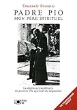 Padre Pio, mon père spirituel : Le destin extraordinaire du premier fils spirituel du stigmatisé by