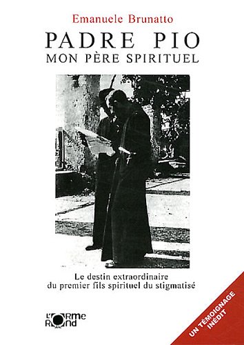 Padre Pio, mon père spirituel : Le destin extraordinaire du premier fils spirituel du stigmatisé by (Paperback)