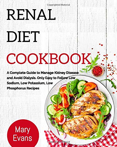 Renal Diet Cookbook: A Complete Guide to Manage Kidney Disease and Avoid Dialysis. Only Easy to Foll by Mary Evans