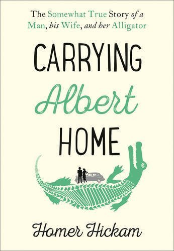 Carrying Albert Home: The Somewhat True Story of a Man, his Wife and her Alligator by Homer Hickam (2015-11-19)