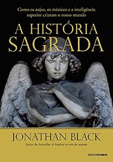 Livro A história sagrada: Como os anjos, os místicos e a inteligência superior criaram o nosso mundo