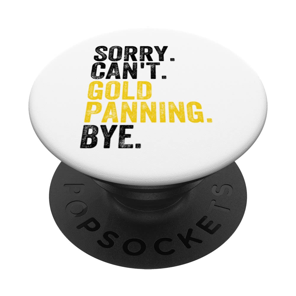 Sorry. Can't. Gold Panning. Bye. Funny Gold Mining Panner PopSockets Swappable PopGrip