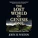 The Lost World of Genesis One: Ancient Cosmology and the Origins Debate