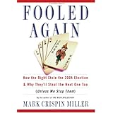 Fooled Again: How the Right Stole the 2004 Election and Why They'll Steal the Next One Too (Unless We Stop Them)