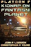 Kidnap on Fantasy Planet (Platoon F Book 7)