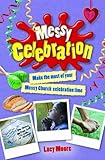 Messy Celebration: Make the Most of Your Messy Church Celebration Time