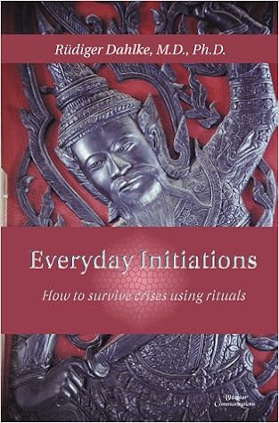 Everyday Initiations How To Survive Crises Using Rituals - 