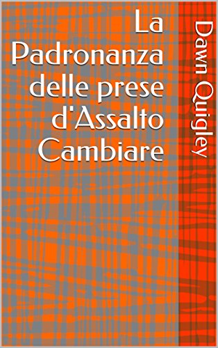 La Padronanza delle prese d'Assalto Cambiare (Italian Edition)