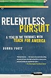 Relentless Pursuit: A Year in the Trenches with Teach for America by Donna Foote front cover