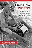 Fighting Words: Canada's Best War Reporting by Mark Bourrie