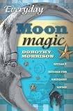 Everyday Moon Magic: Spells & Rituals for Abundant Living (Everyday Series) by Dorothy Morrison