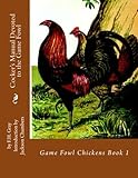Cocker's Manual Devoted to the Game Fowl: Game Fowl Chickens Book 1 (Volume 1) by F.H. Gray, Jackson Chambers