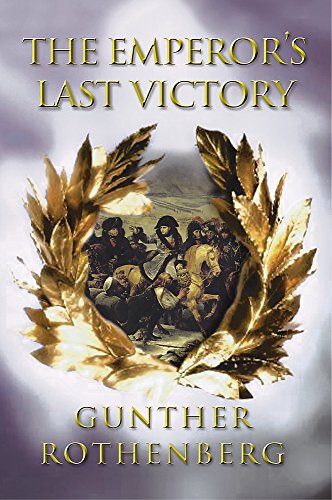 EMPEROR'S LAST VICTORY: Napoleon and the Battle of Wagram by Gunther Rothenburg