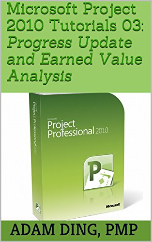 Microsoft Project 2010 Tutorials 03: Progress Update and Earned Value Analysis (PMP Toolbox Training Book 7)
