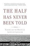 The Half Has Never Been Told: Slavery and the Making of American Capitalism