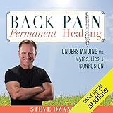 Back Pain Permanent Healing: Understanding the Myths, Lies, and Confusion by 