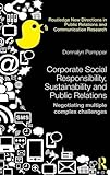 Corporate Social Responsibility, Sustainability and Public Relations: Negotiating Multiple Complex Challenges (Routledge New Directions in Public Relations & Communication Research)