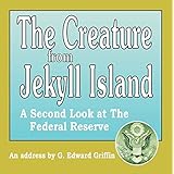Audio - THE CREATURE FROM JEKYLL ISLAND - A Second Look at the Federal Reserve