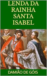 Livro Lenda da Rainha Santa Isabel: Adaptação de um Manuscrito do Século XVI