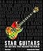Star Guitars: 101 Guitars That Rocked the World