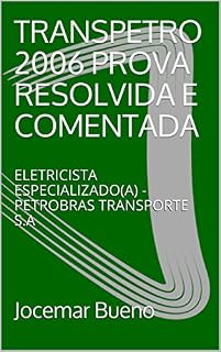 Livro TRANSPETRO 2006 PROVA RESOLVIDA E COMENTADA: ELETRICISTA ESPECIALIZADO(A) - PETROBRAS TRANSPORTE S.A