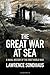 The Great War at Sea: A Naval History of the First World War
