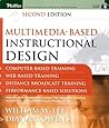 Multimedia-based Instructional Design: Computer-Based Training; Web-Based Training; Distance Broadcast Training; Performance-Based Solutions, Second Edition
