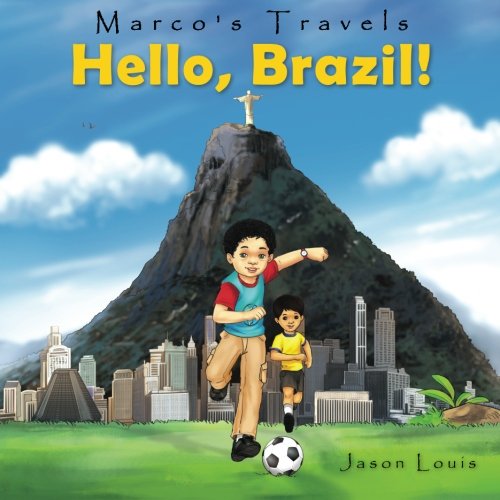 Marco's Travels: Hello, Brazil (Volume 1) by Jason Louis